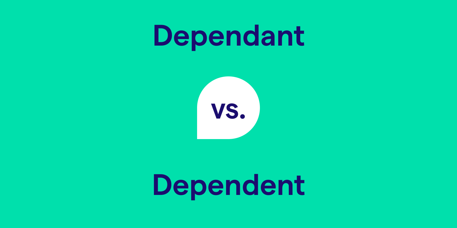 Dependant vs. Dependent