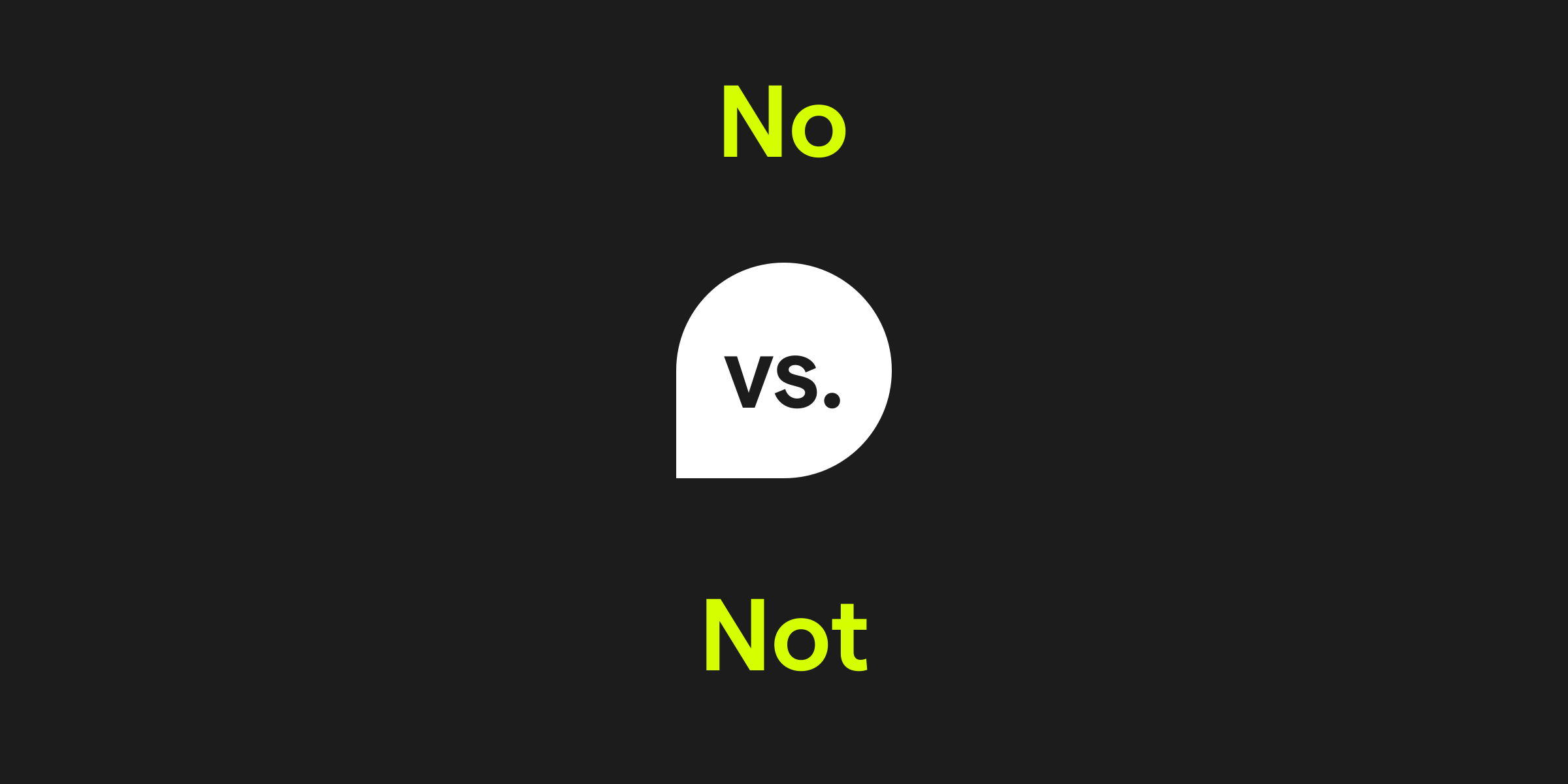 No vs. Not