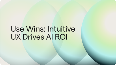 Use Wins: Intuitive  UX Drives AI ROI
