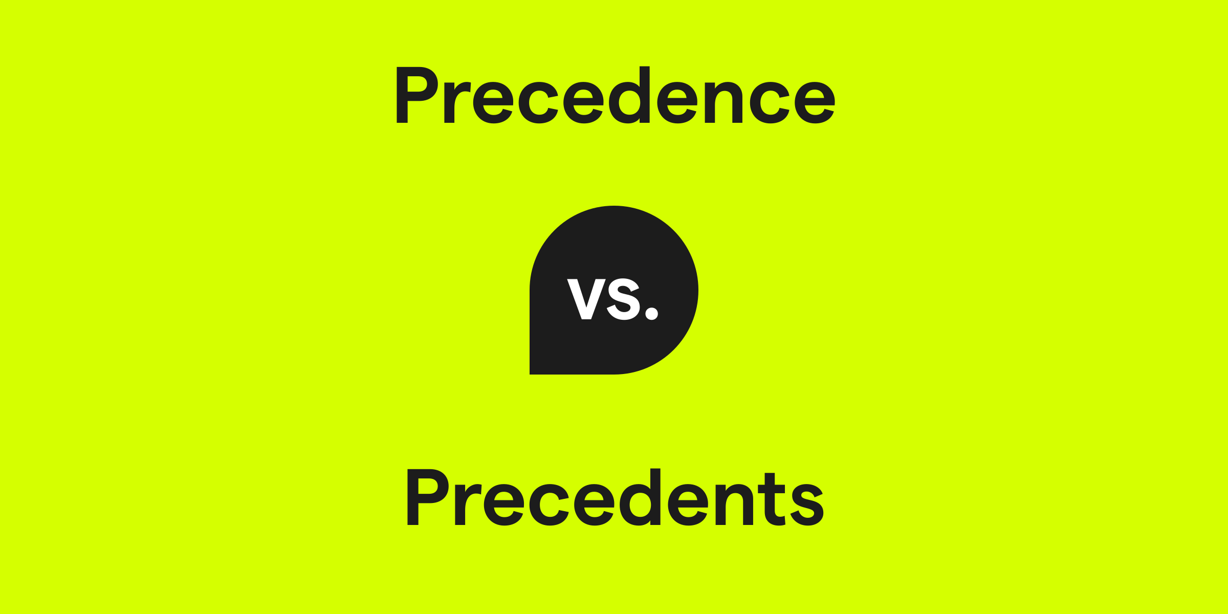 Precedence vs. Precedents