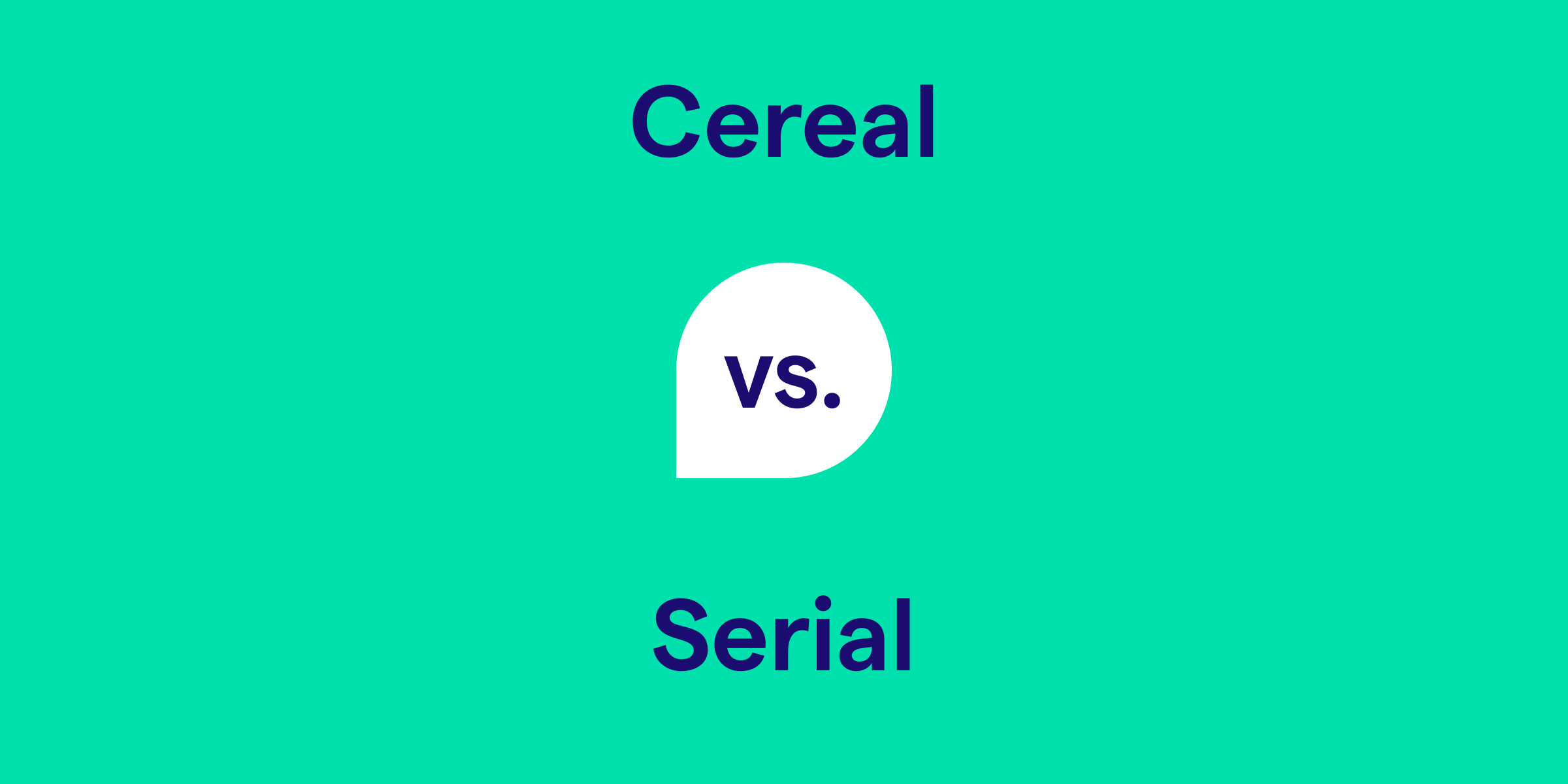 Cereal vs. Serial