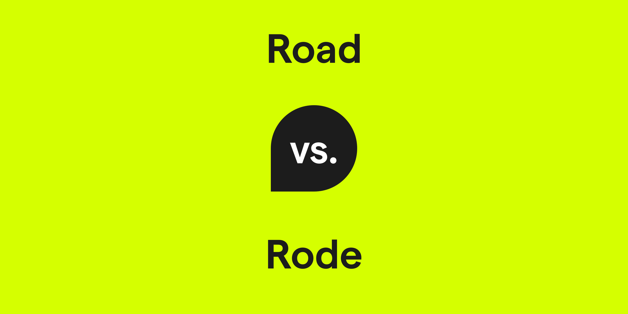 Road vs. Rode