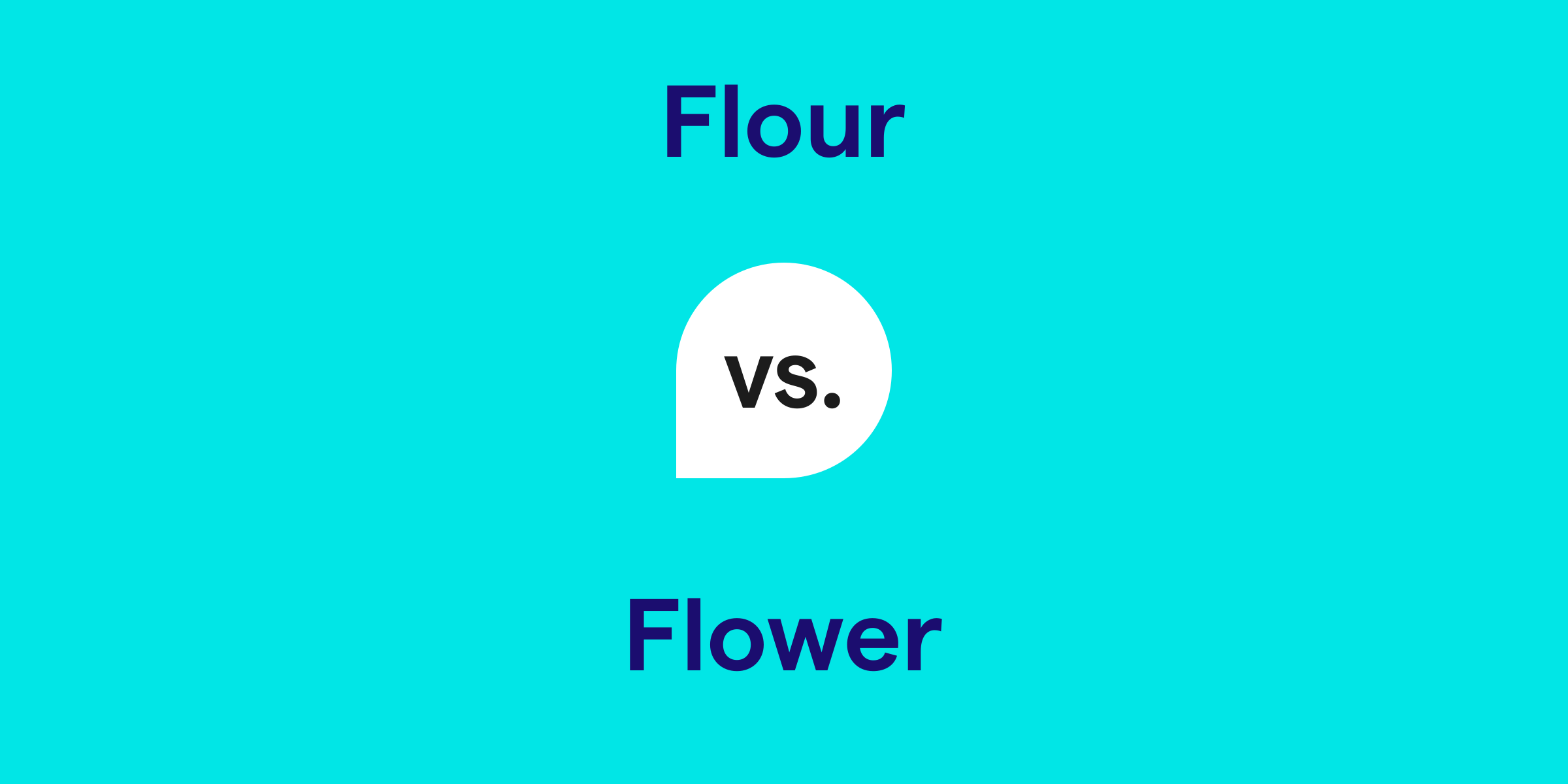 Flour vs. Flower