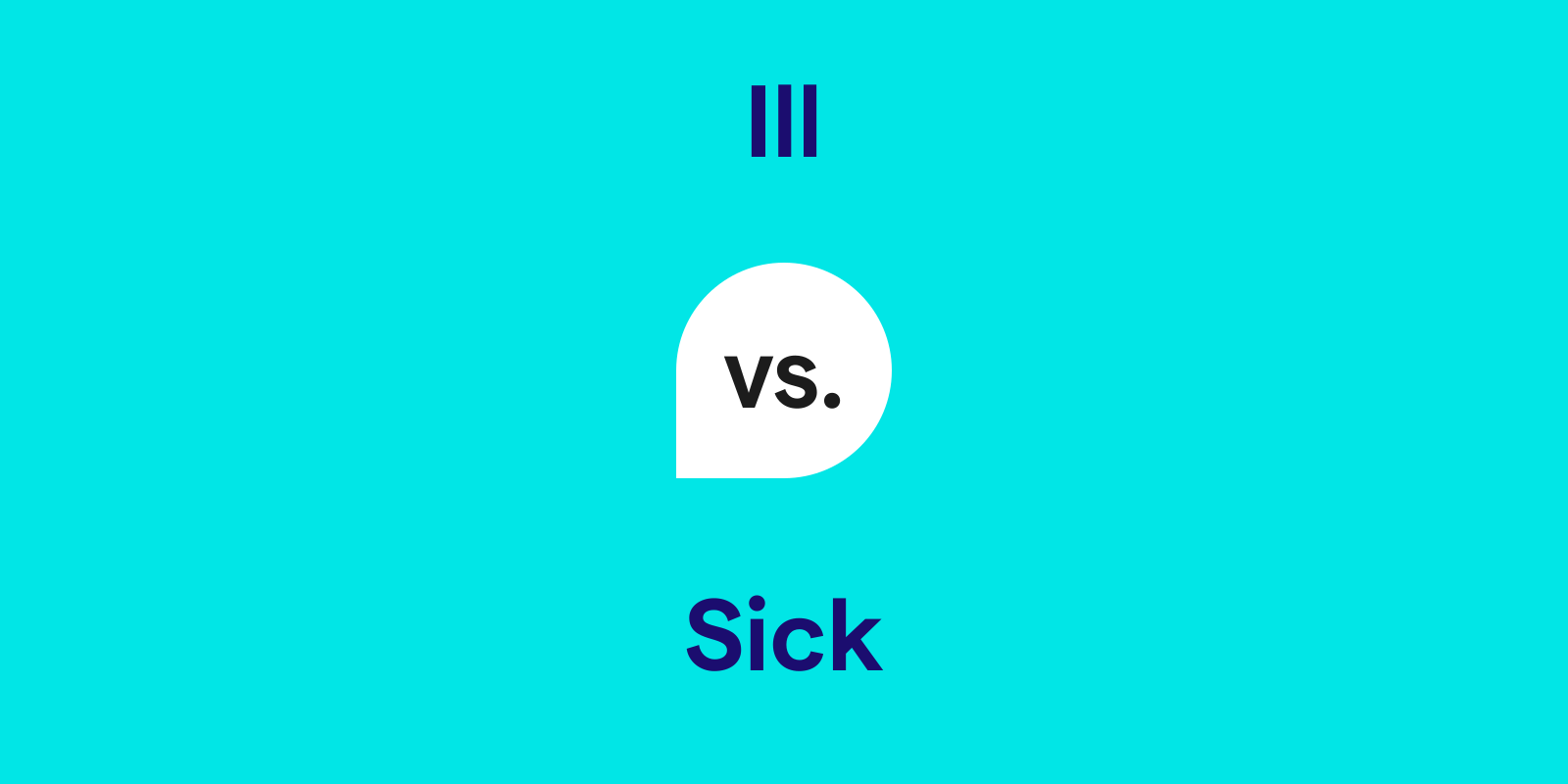 Ill vs. Sick