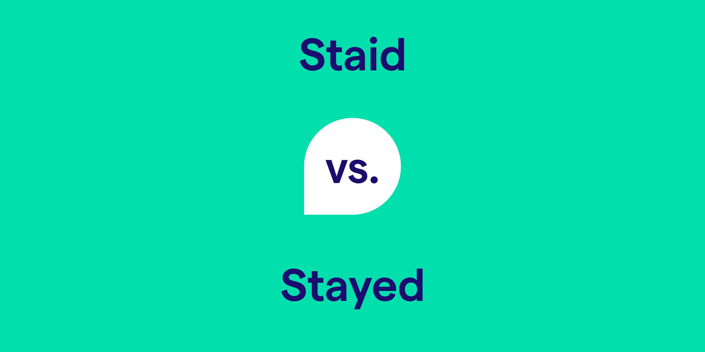 Staid vs. Stayed