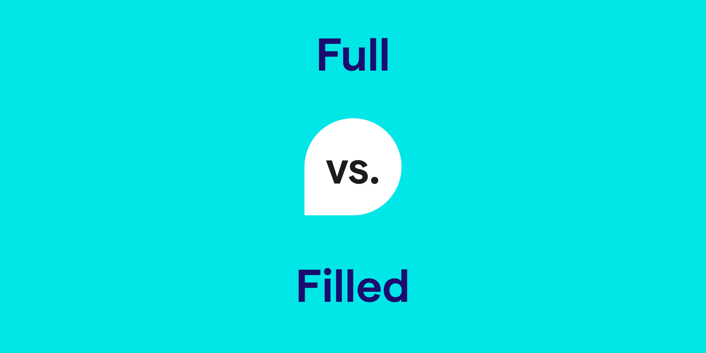 Full vs. Filled