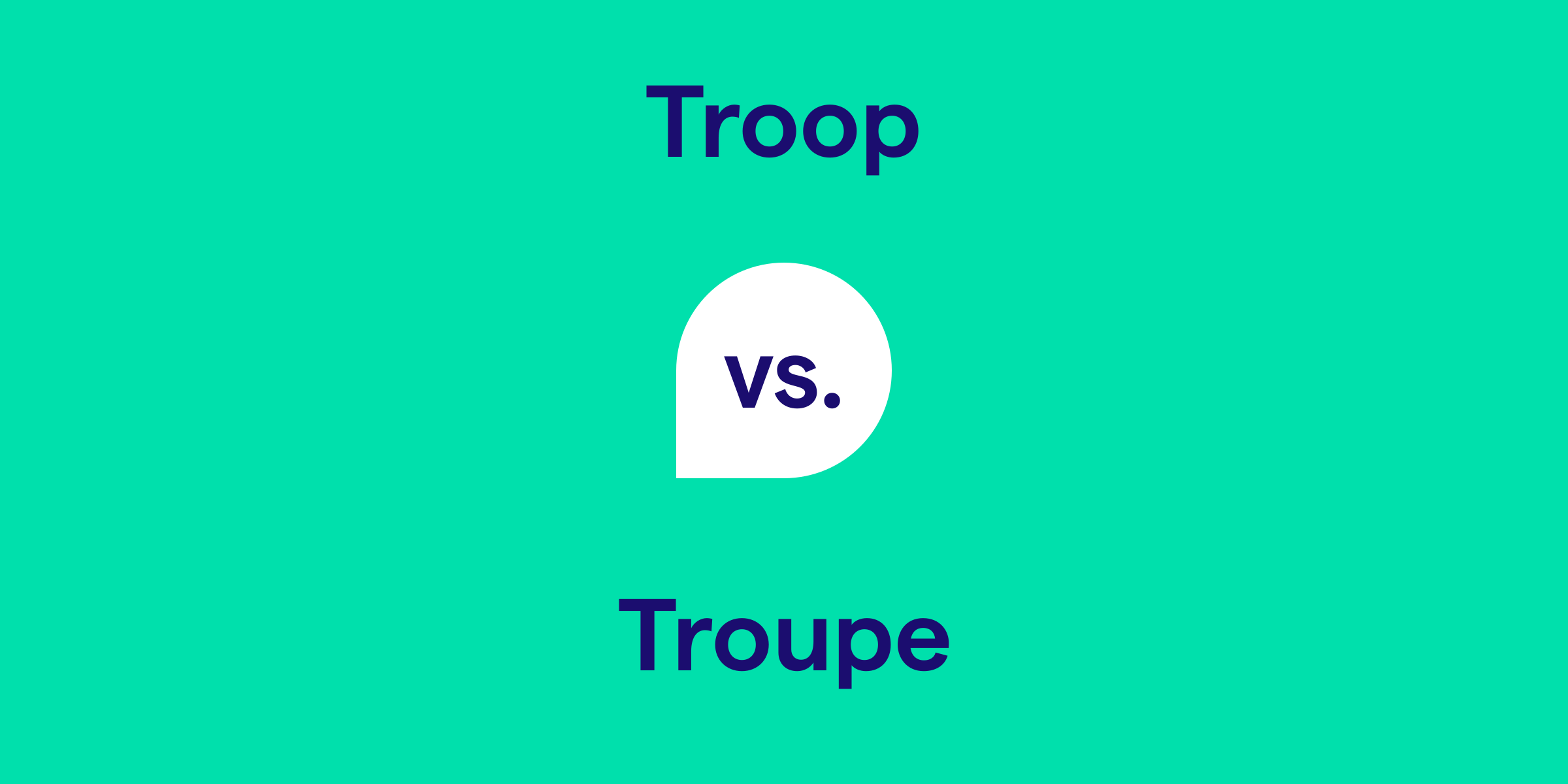 Troop vs. Troupe