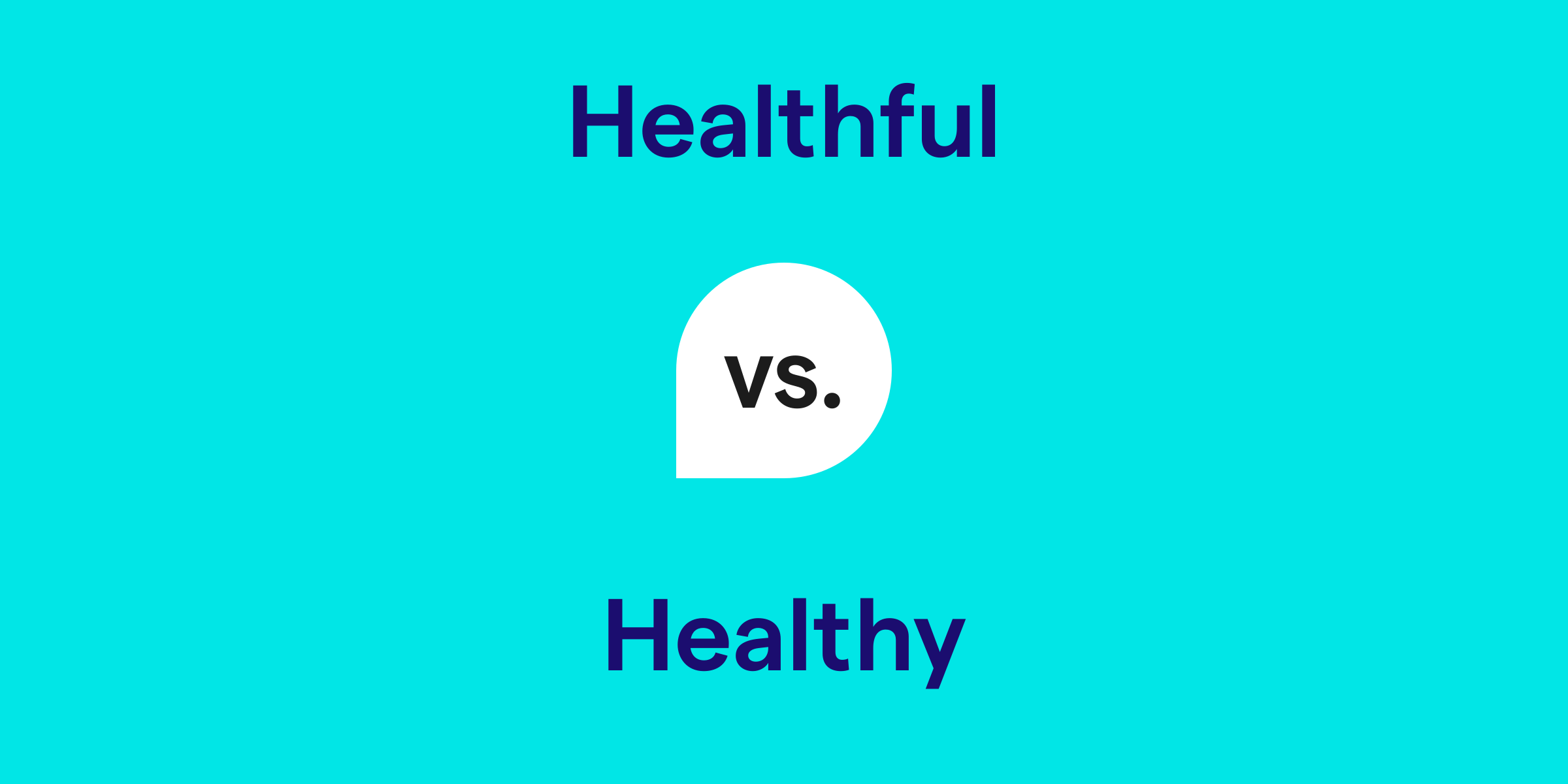 Healthful vs. Healthy