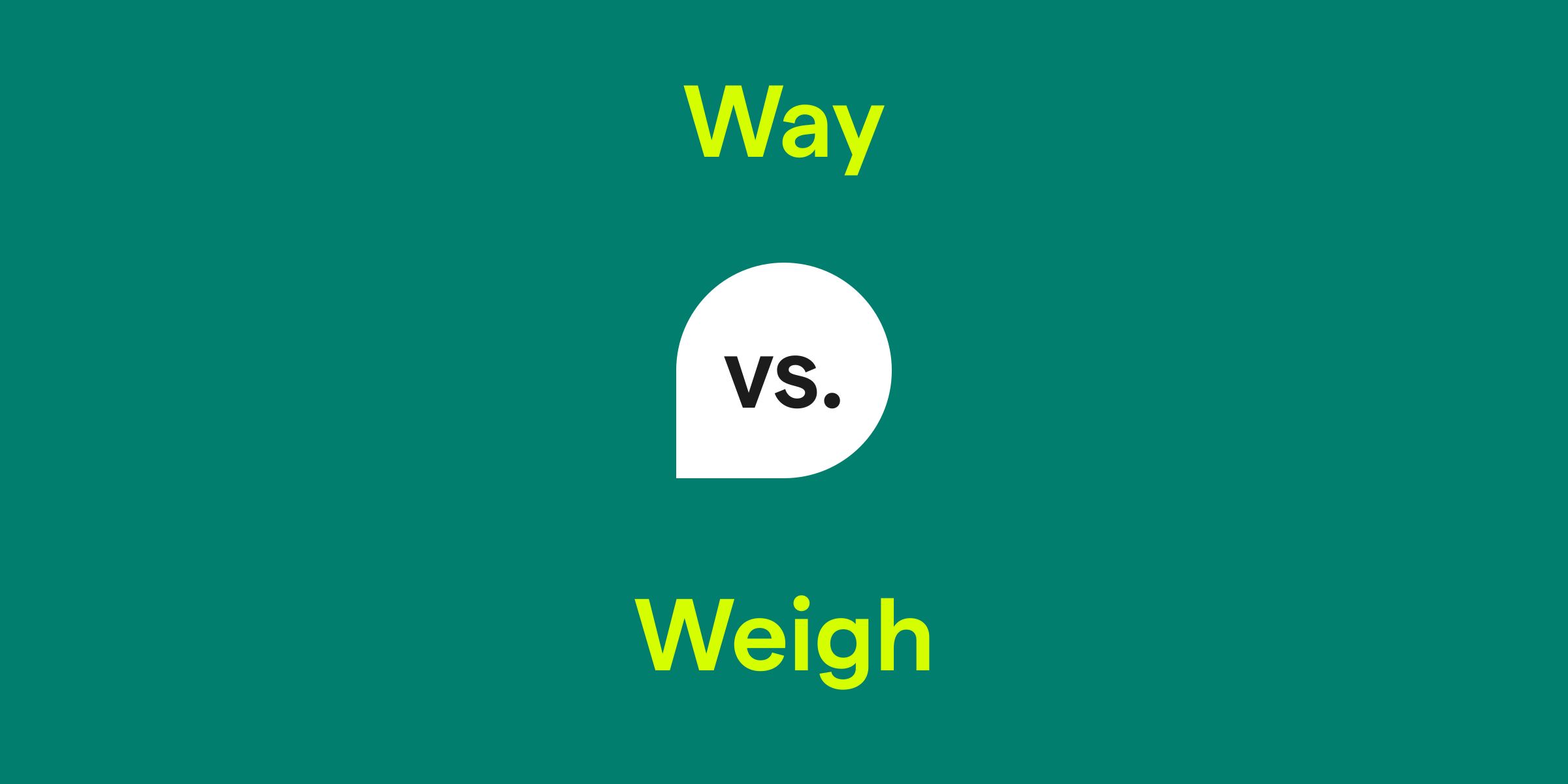 Way vs. Weigh