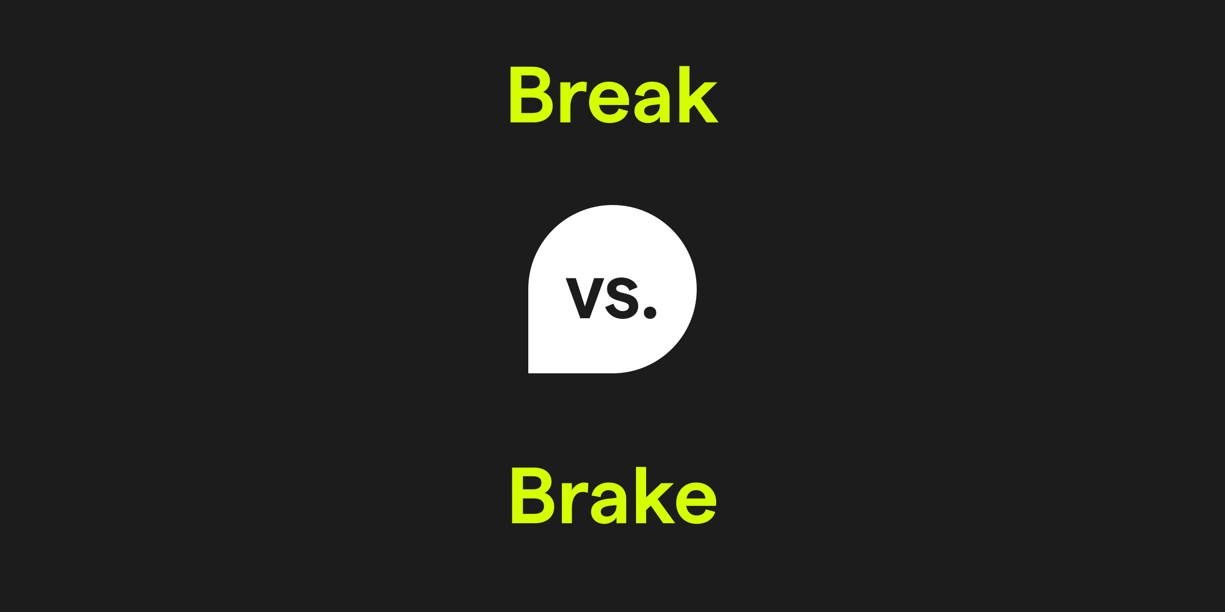 Brake vs. Break