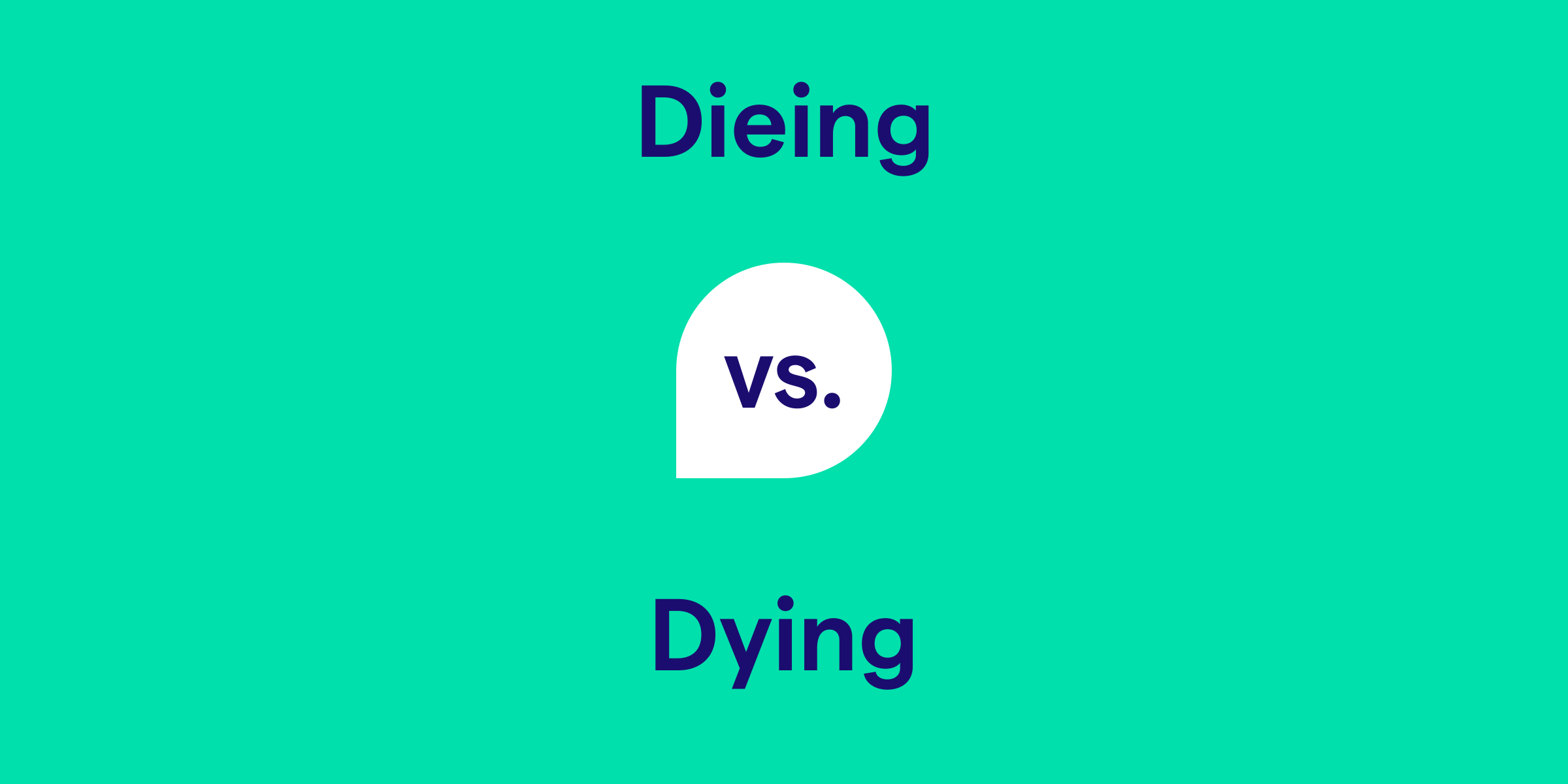 Dieing vs. Dying