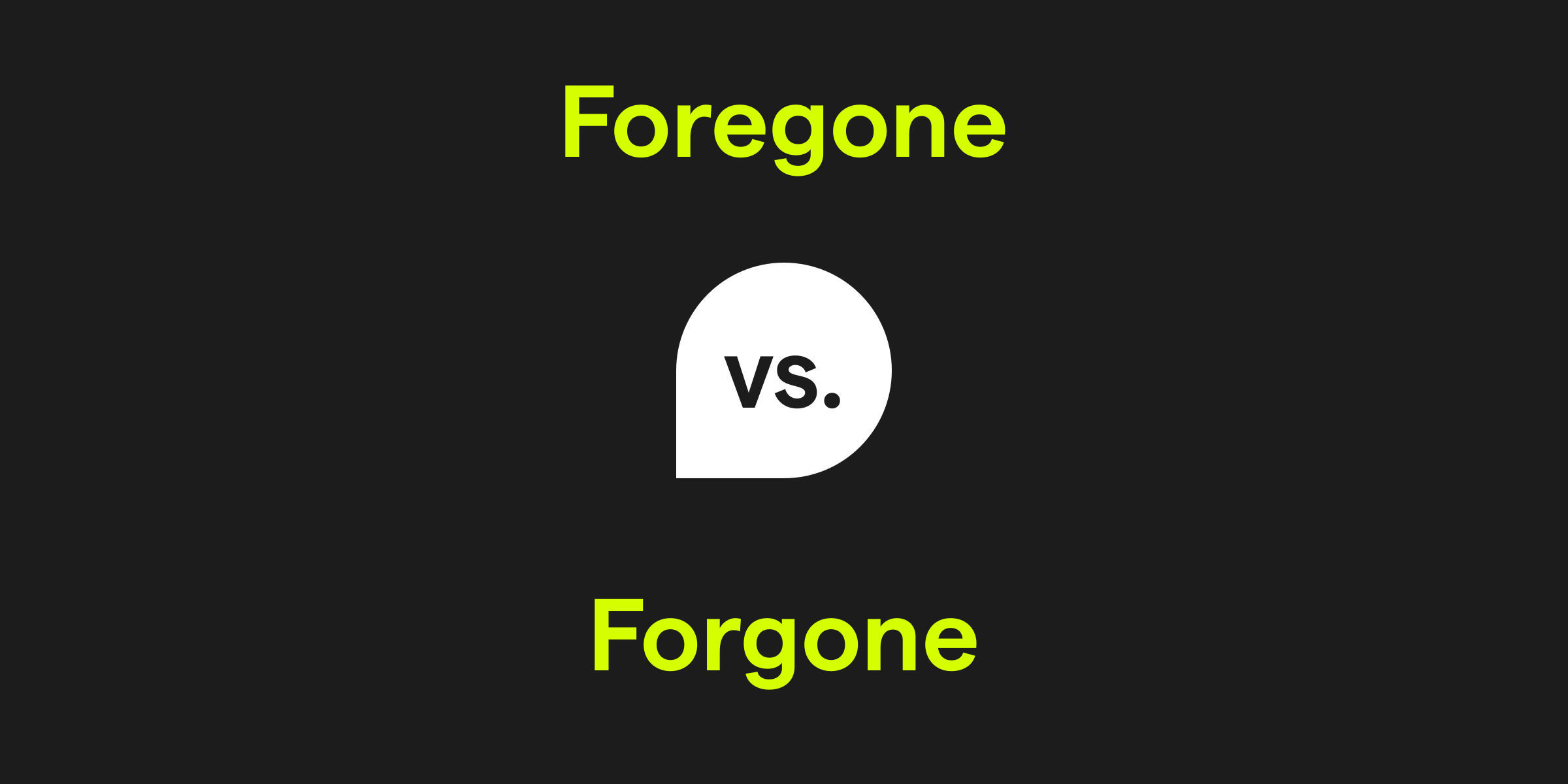 Foregone vs. Forgone