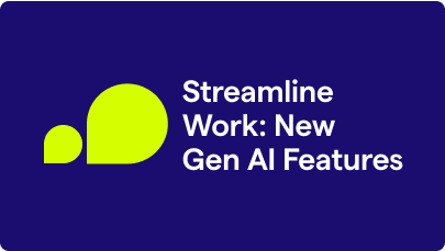 Streamline Work: New Gen AI Features