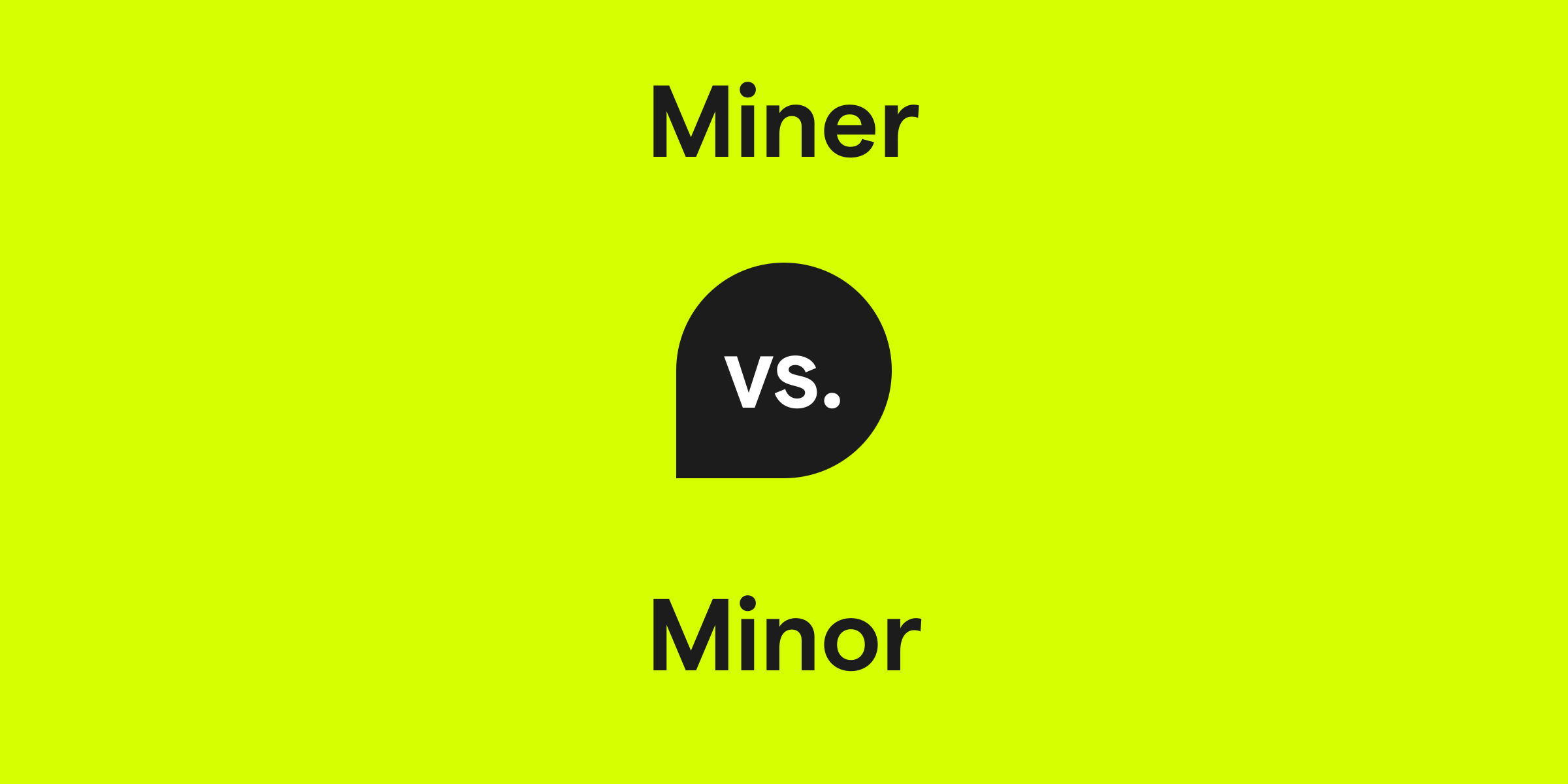 Miner vs. Minor