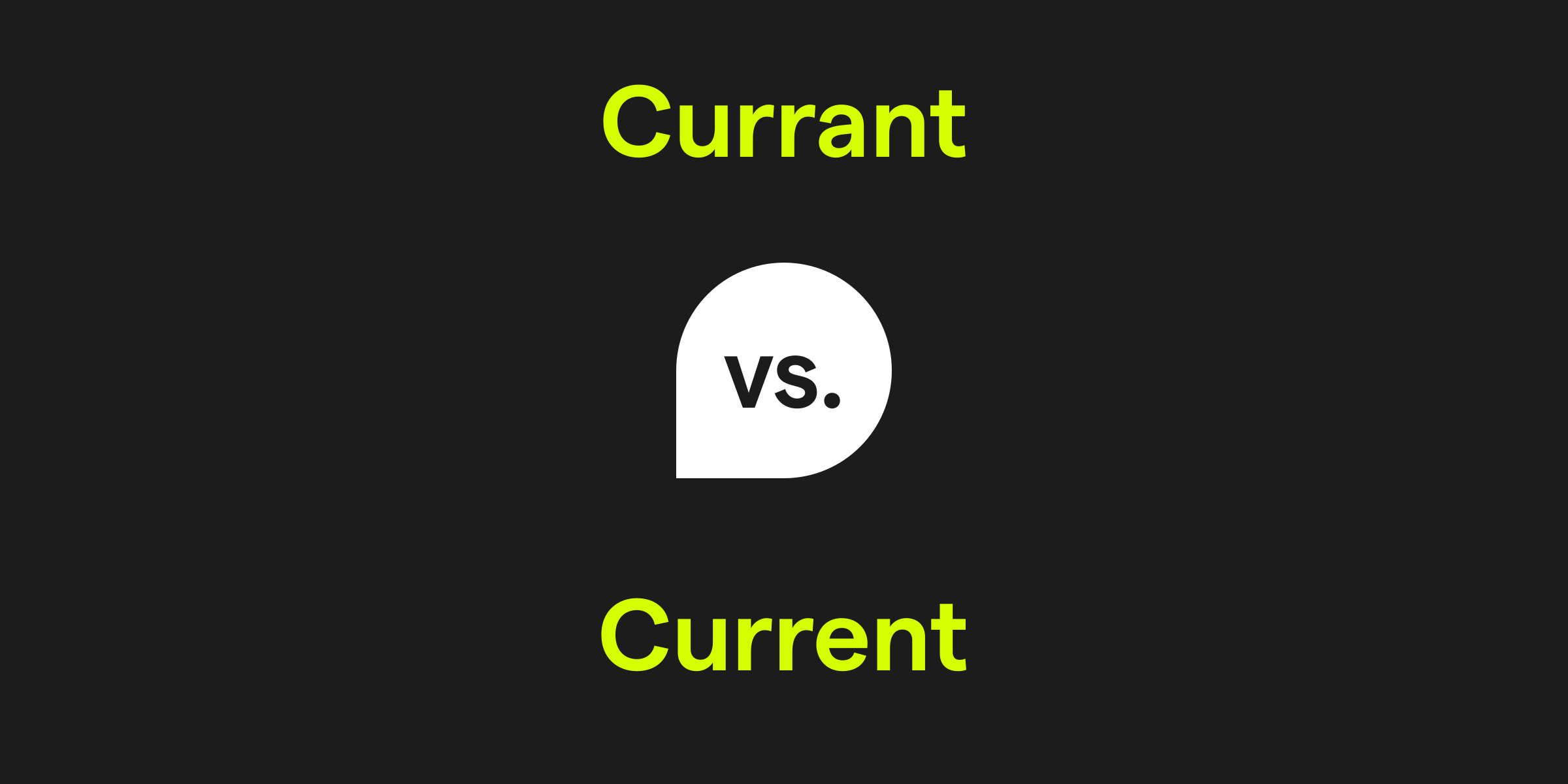 Currant vs. Current