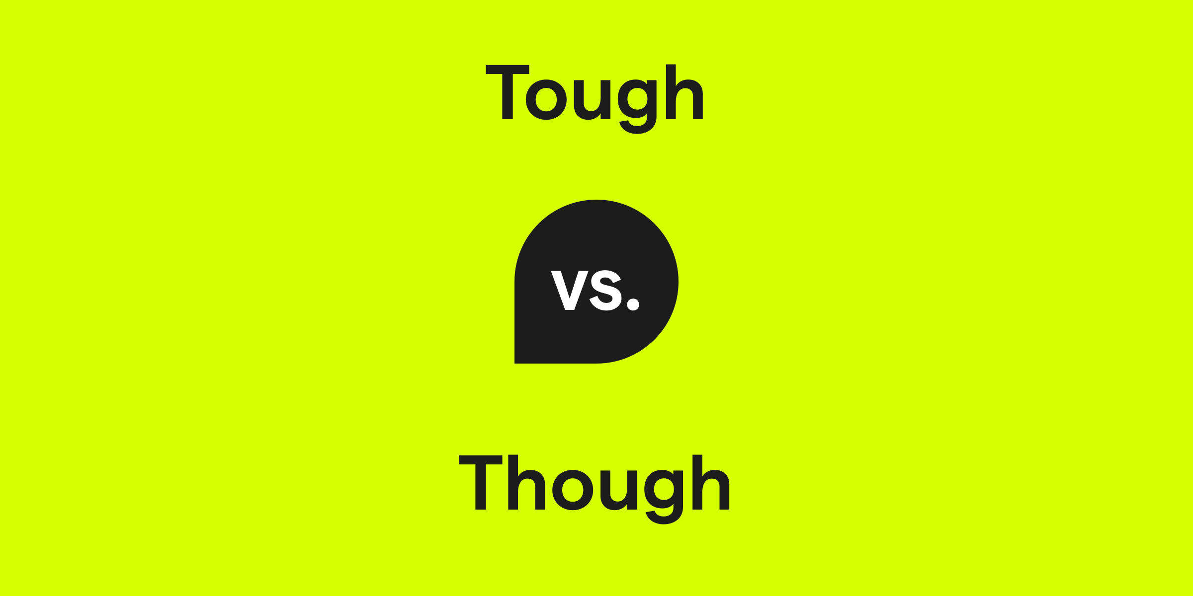 Tough vs. Though