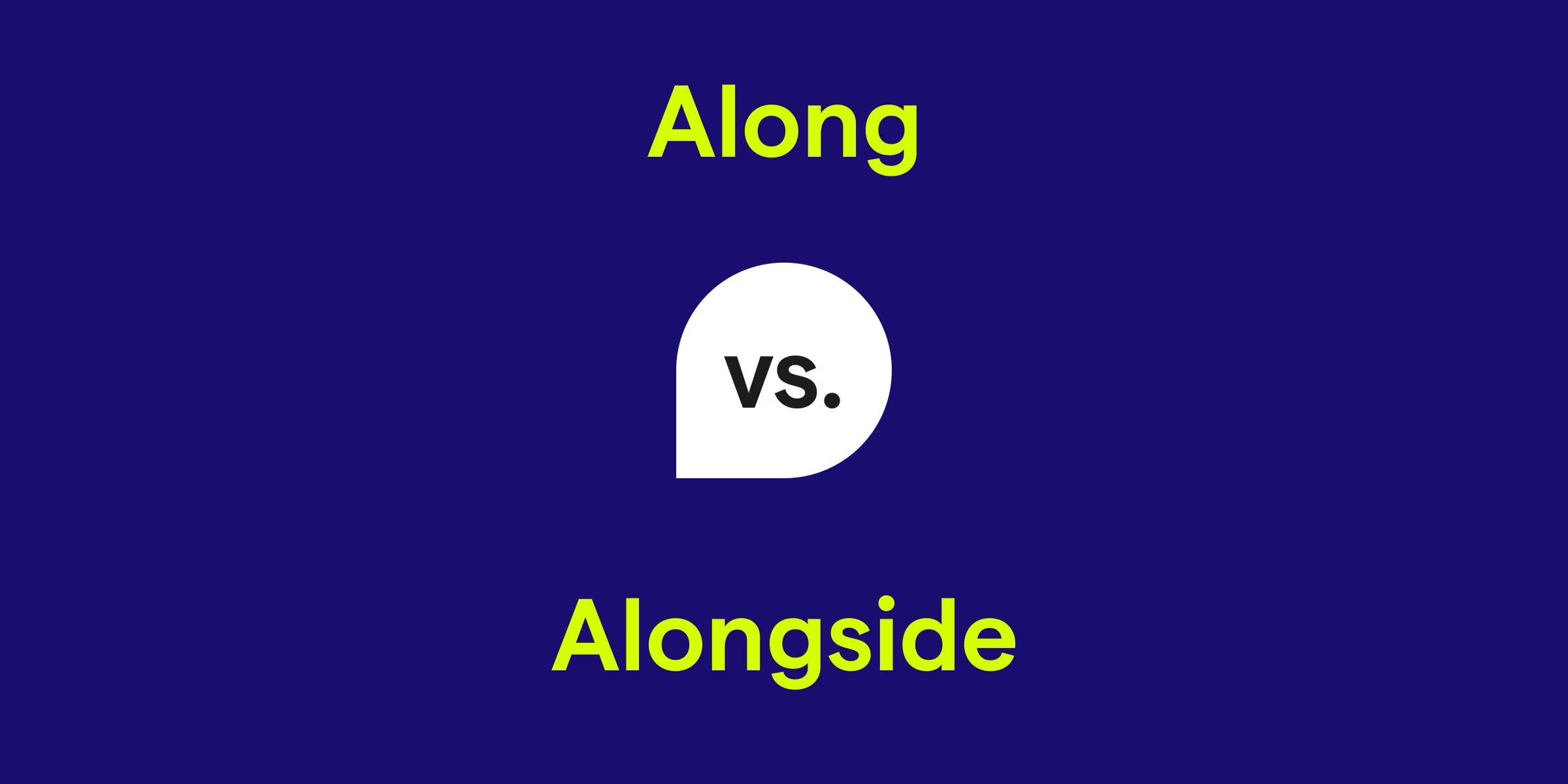 Along vs. Alongside