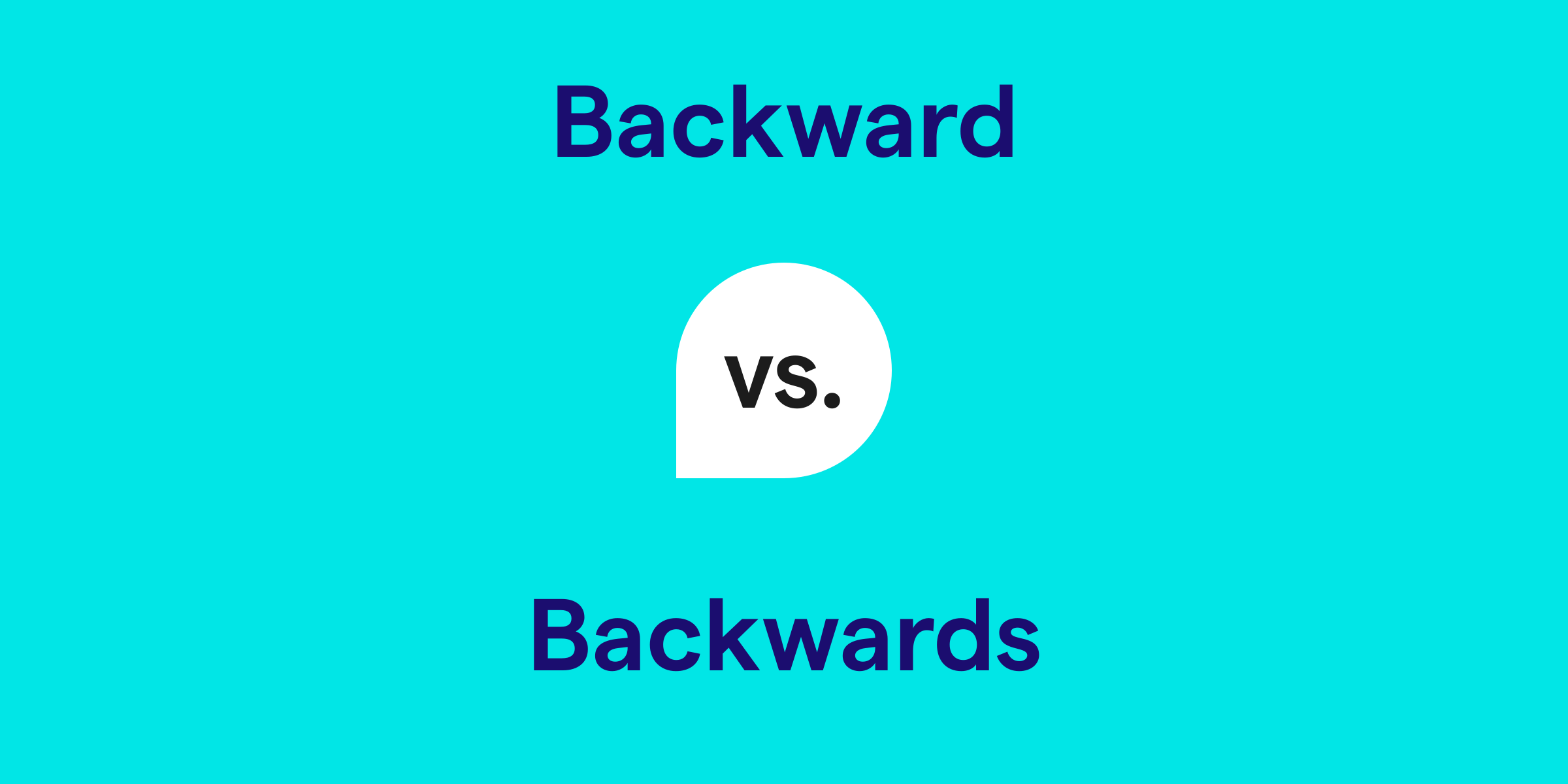 Backward vs. Backwards