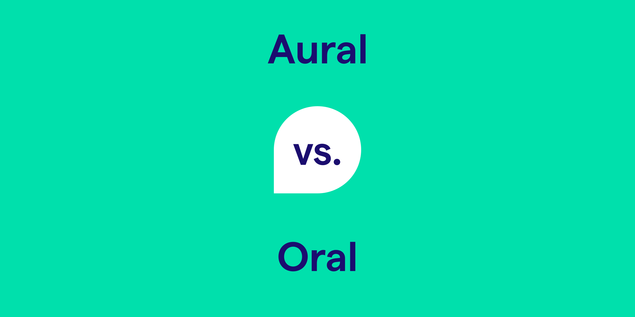 Aural vs. Oral