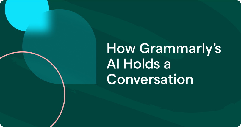 How Grammarly’s AI Holds a Conversation