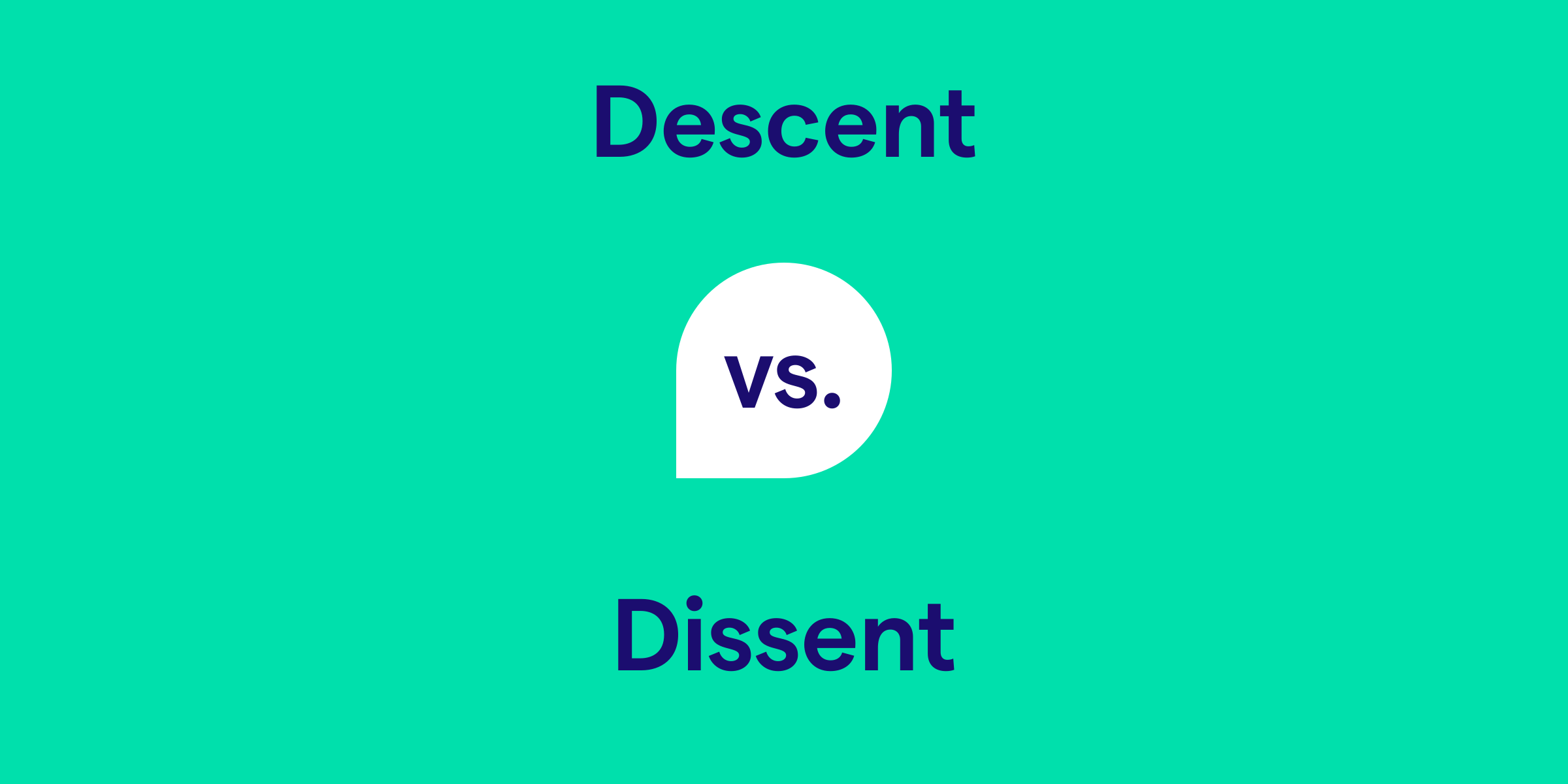 Descent vs. Dissent