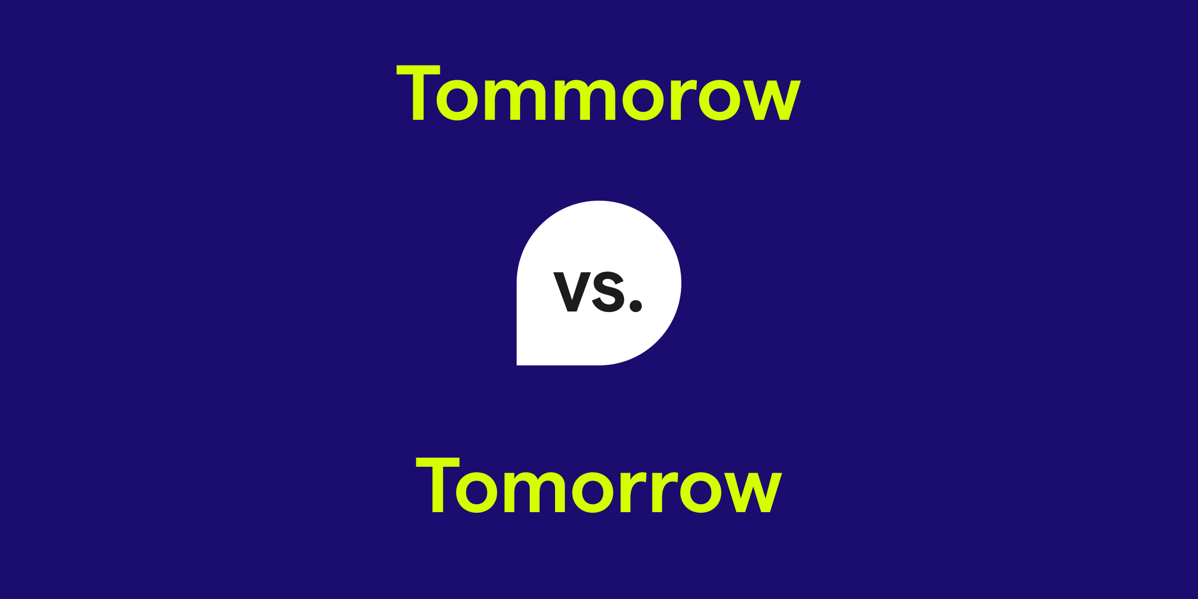 Tommorow vs. Tomorrow