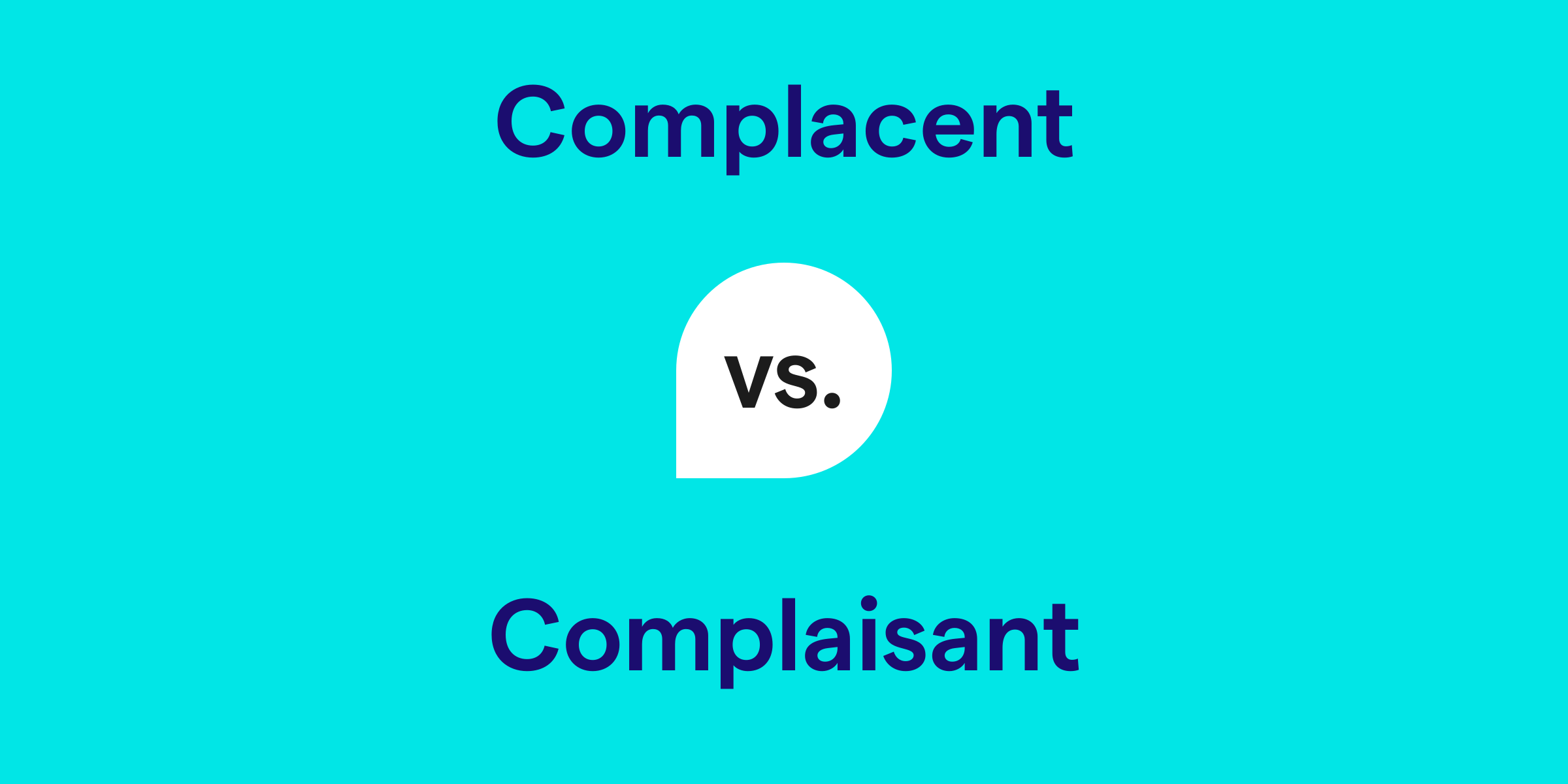 Complacent vs. Complaisant