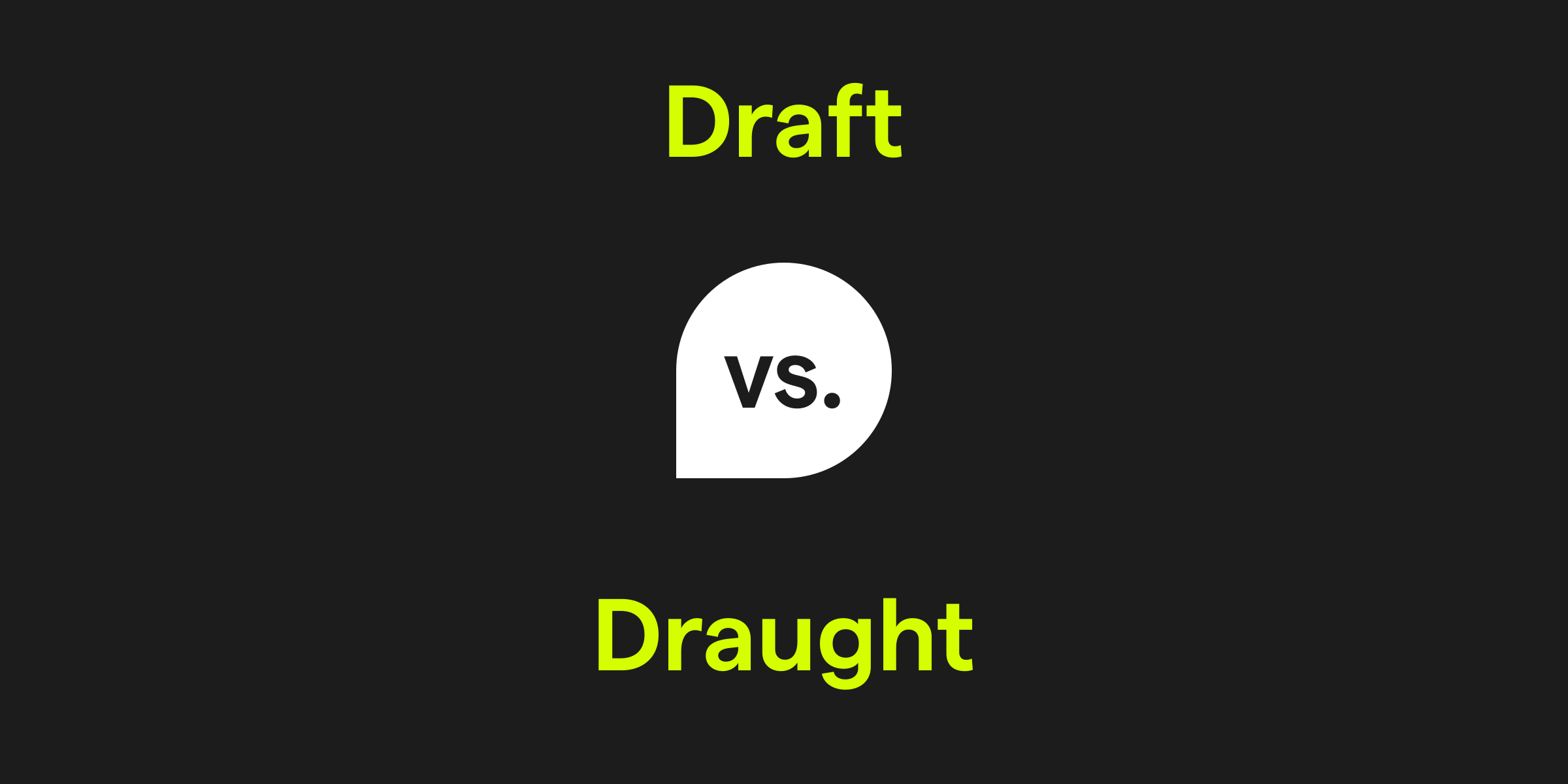 Draft vs. Draught