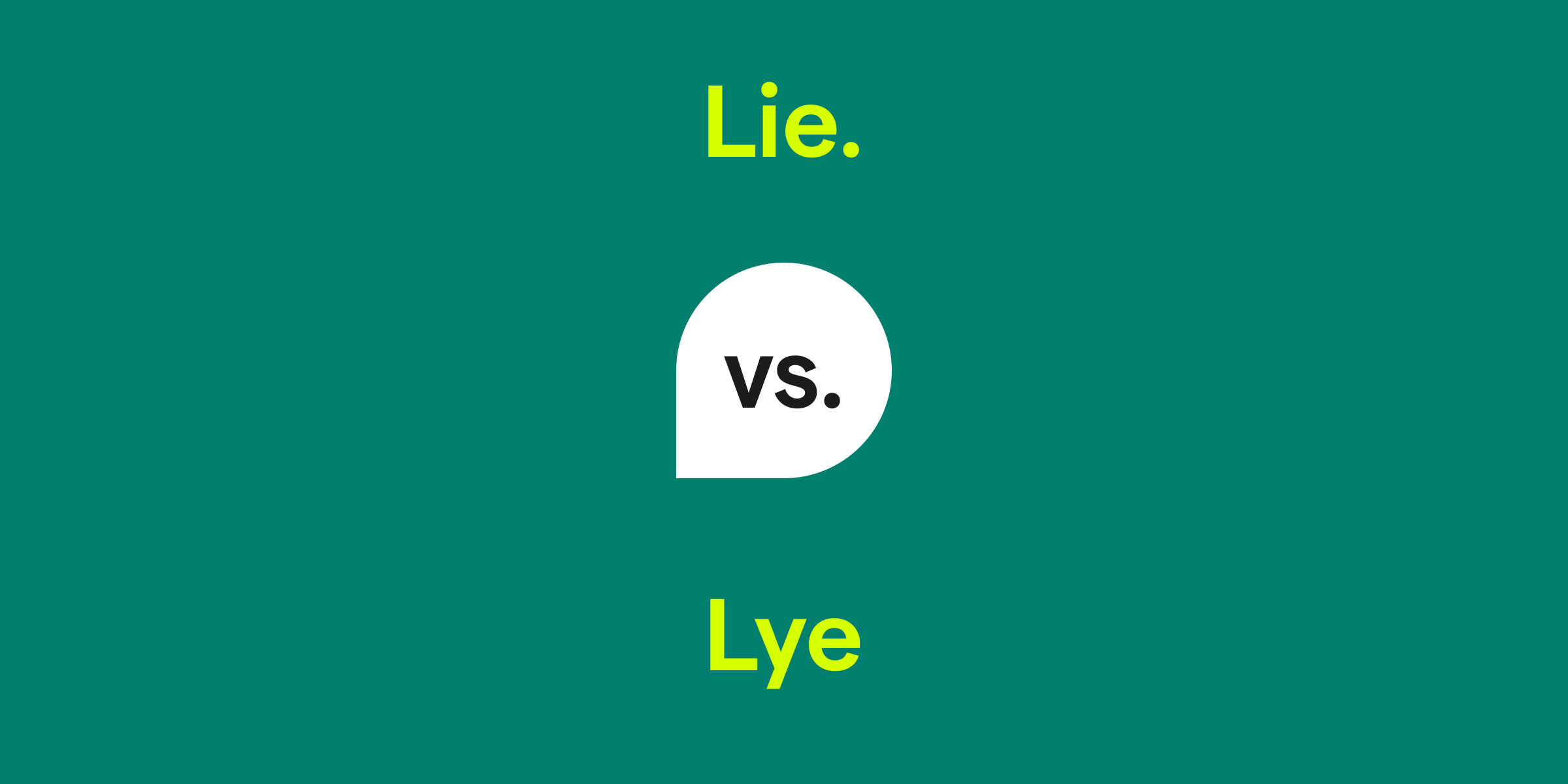 Lie. vs. Lye