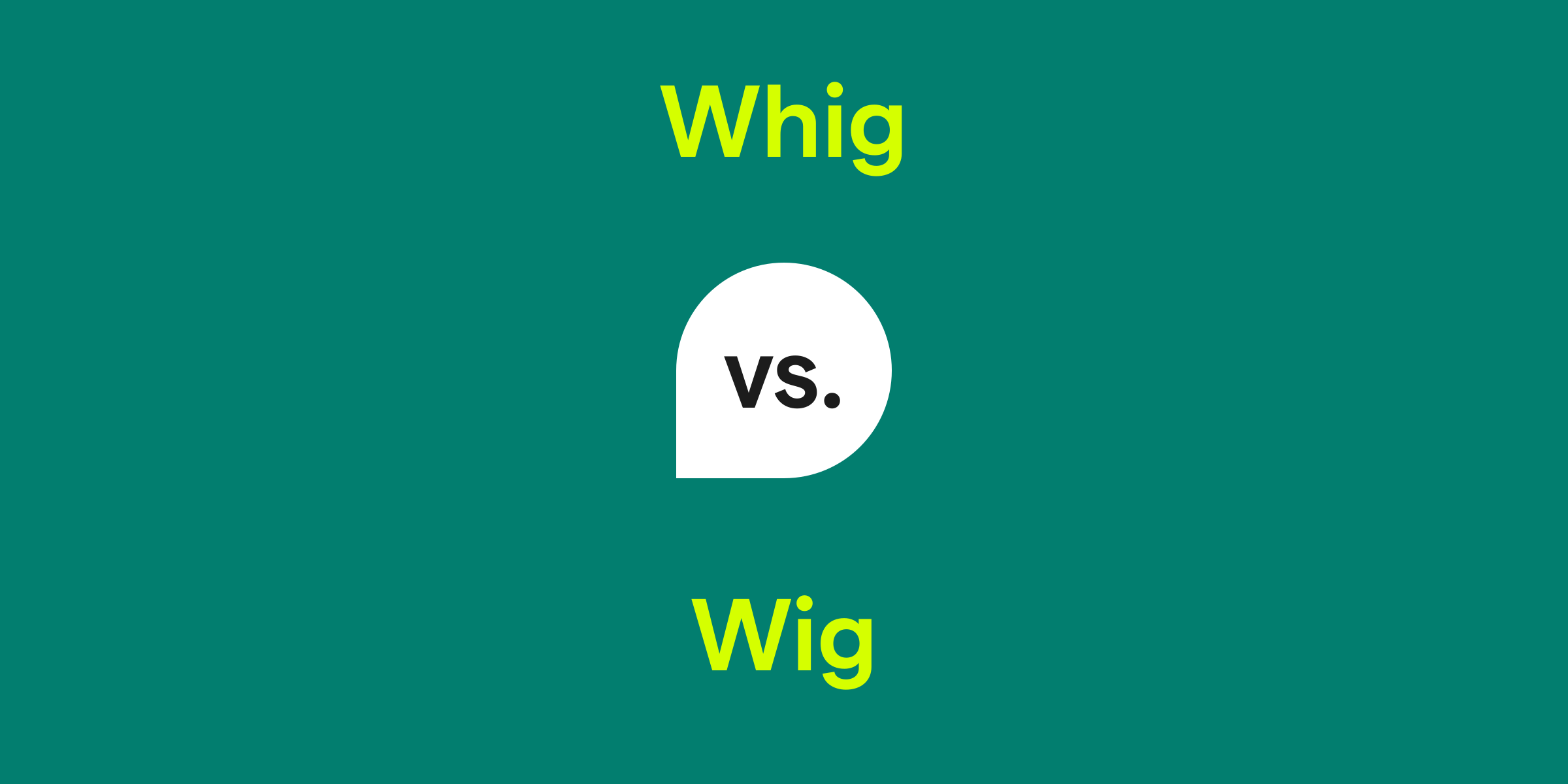 Whig vs. Wig