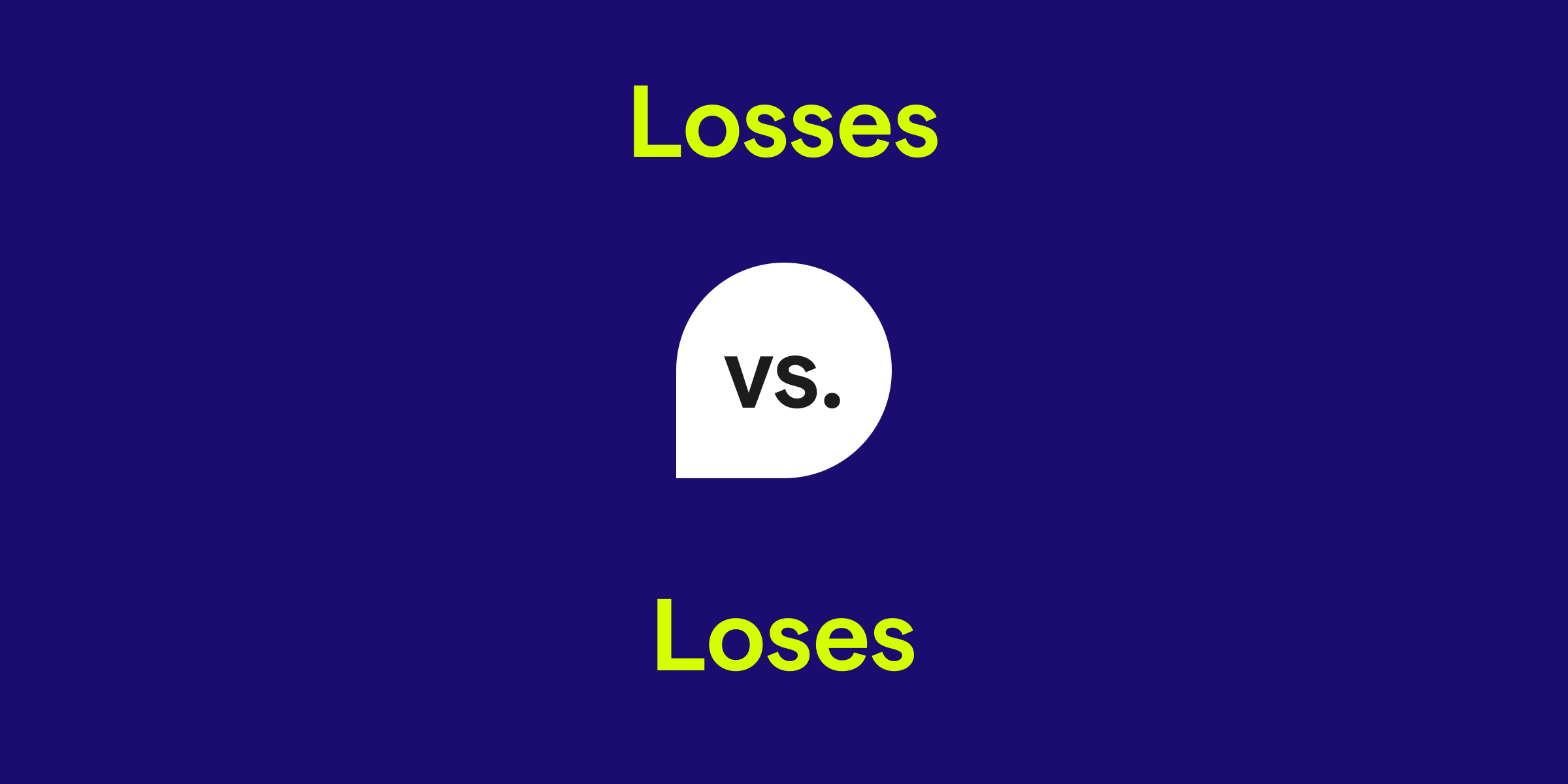 Losses vs. Loses: What's the Difference?