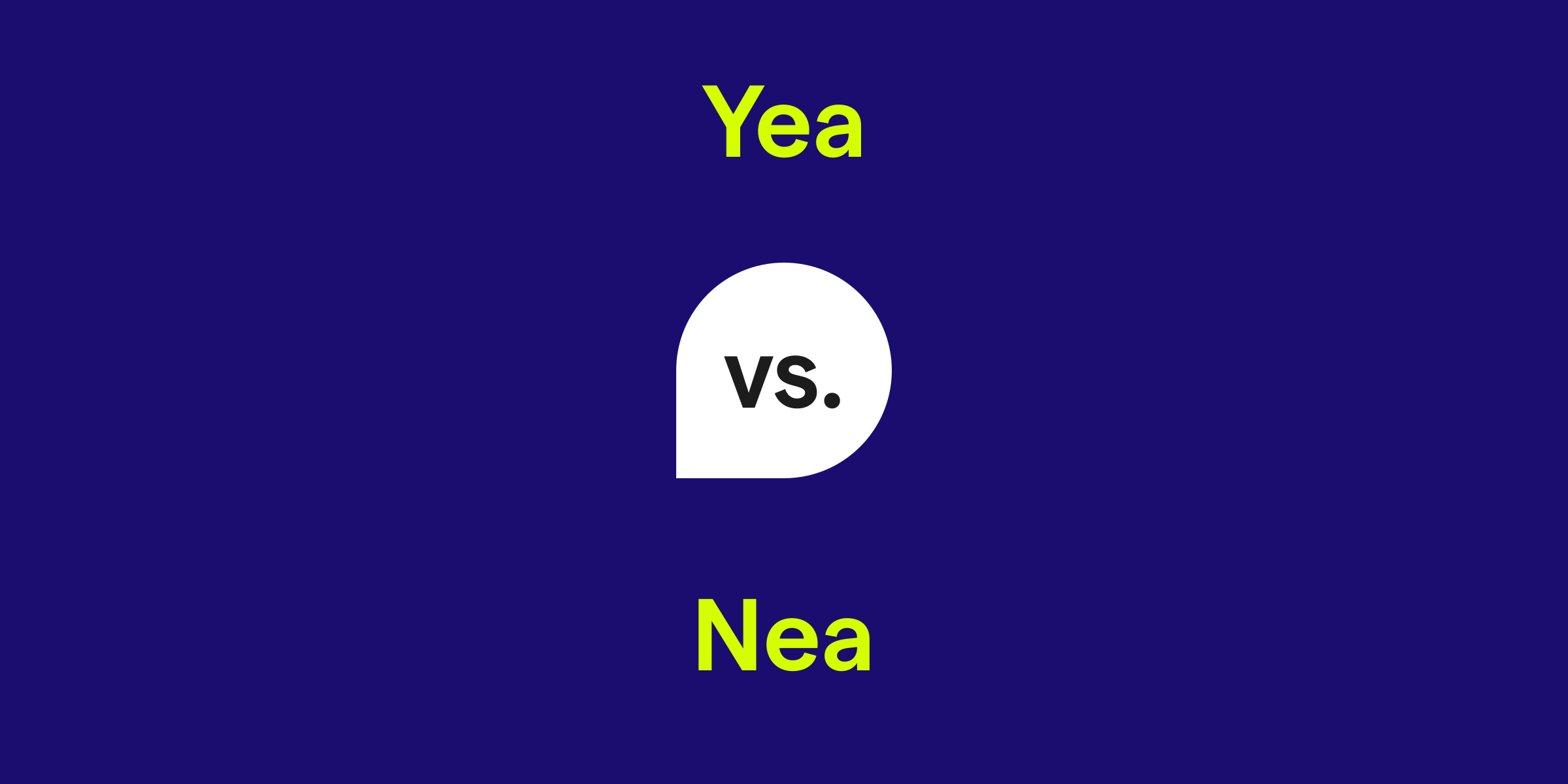 Yea vs. Nea