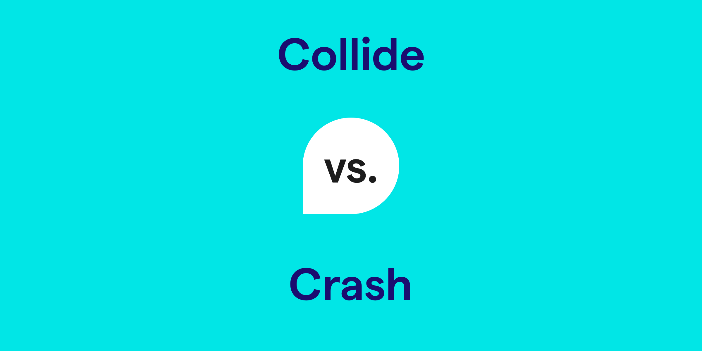 Collide vs. Crash