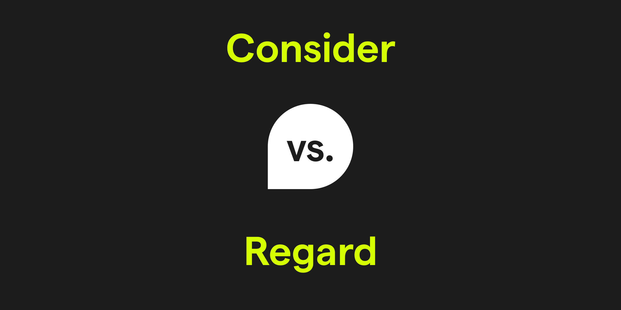 Consider vs. Regard